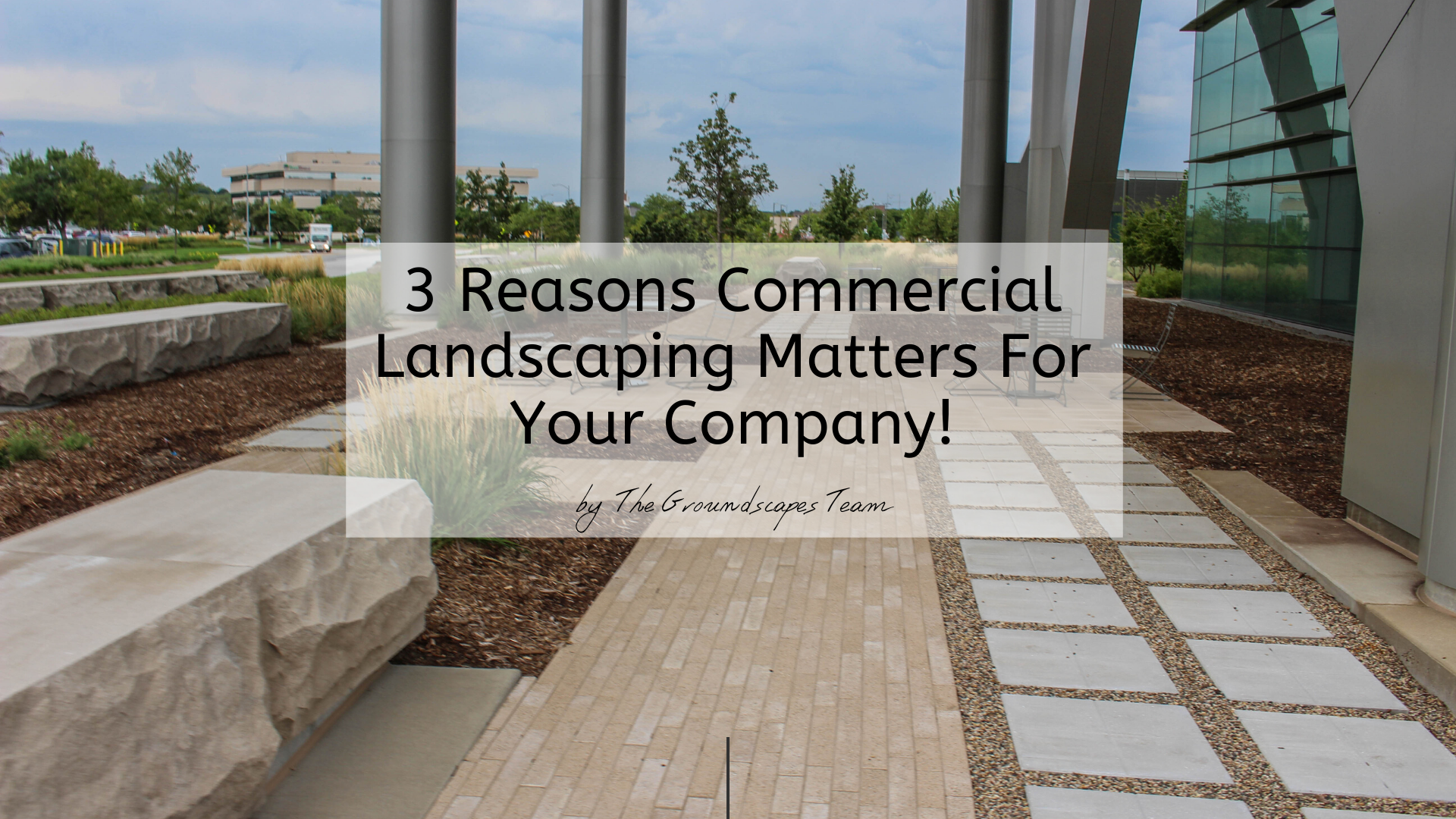 3 Reasons Commercial Landscaping Matters For Your Company!