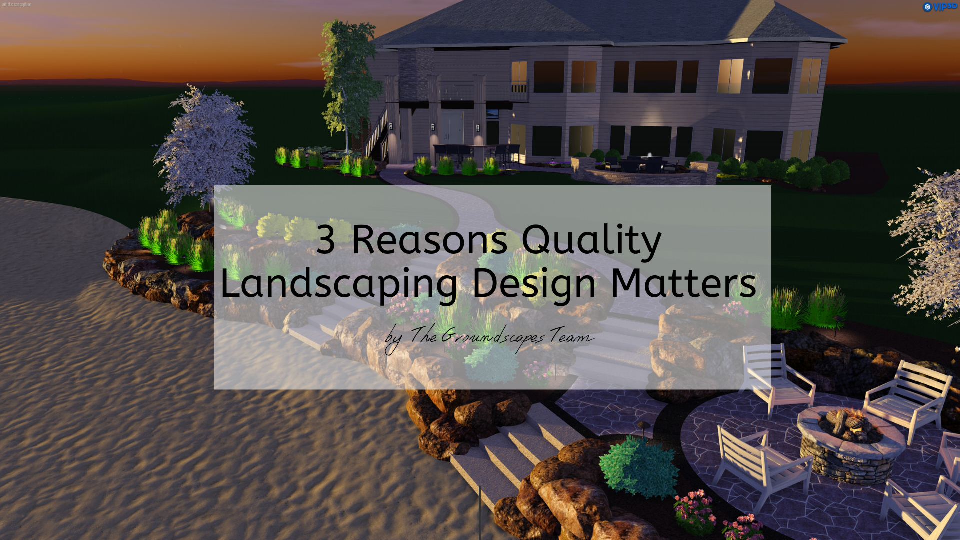 3 Reasons Quality Landscaping Design Matters