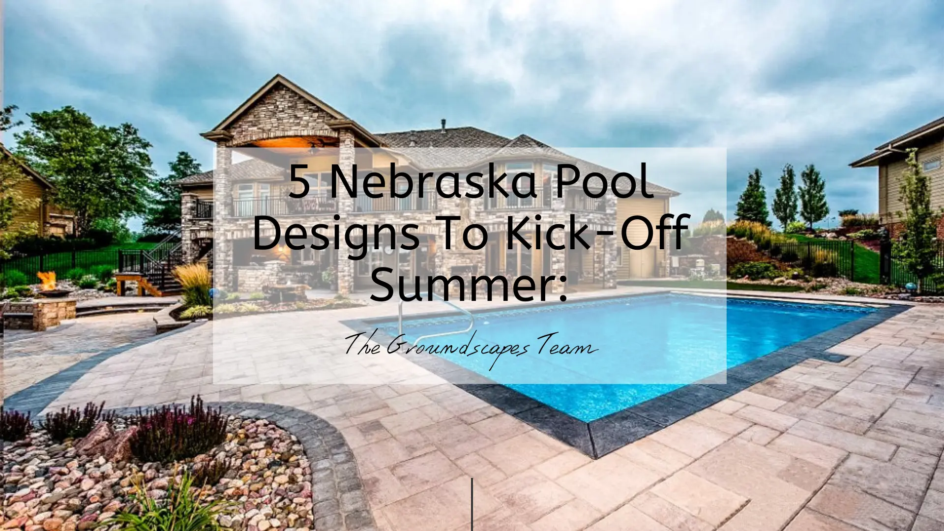 5 Nebraska Pool Designs To Kick-Off Summer: