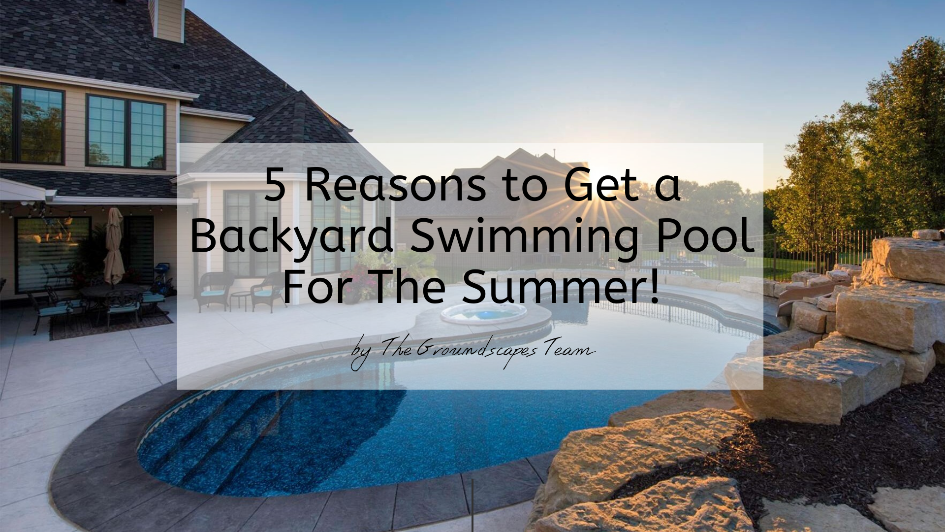 5 Reasons to Get a Backyard Swimming Pool For The Summer!