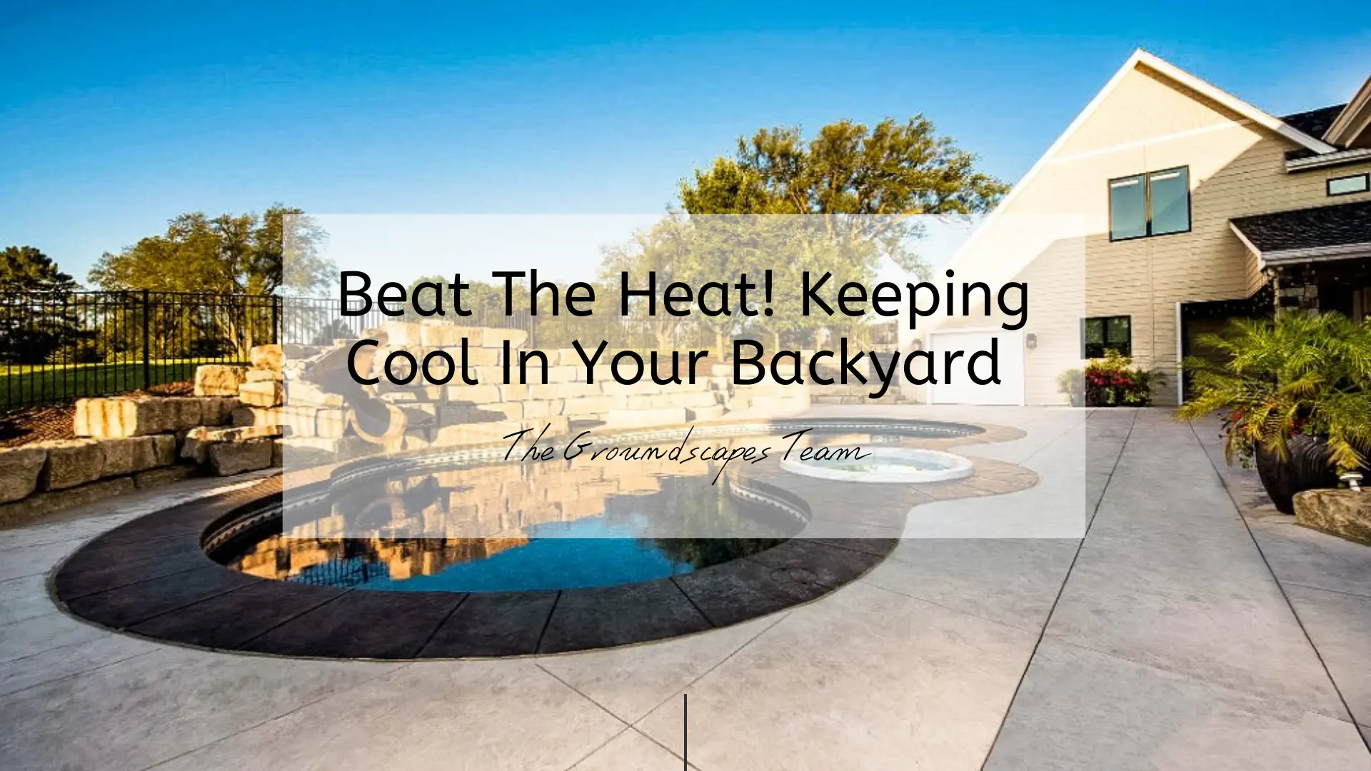 Beat The Heat! Keeping Cool In Your Backyard