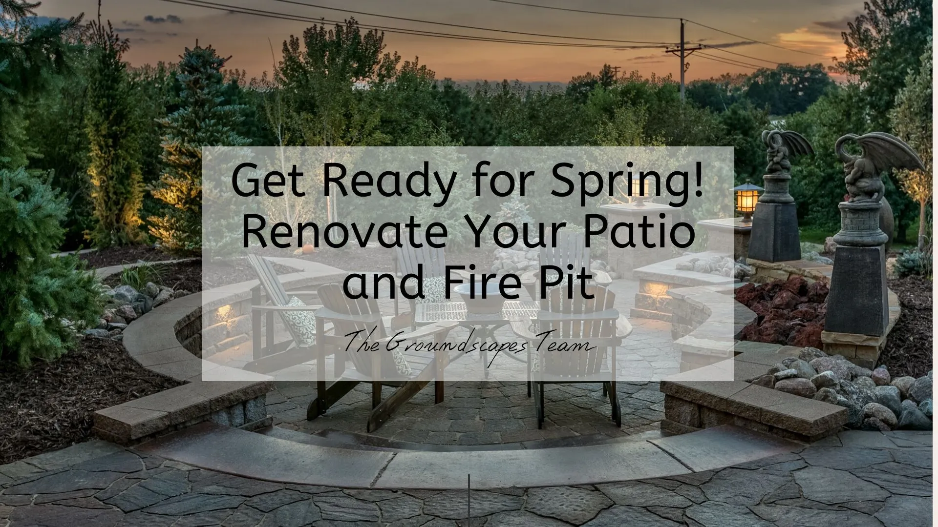 Get Ready for Spring! Renovate Your Patio and Fire Pit
