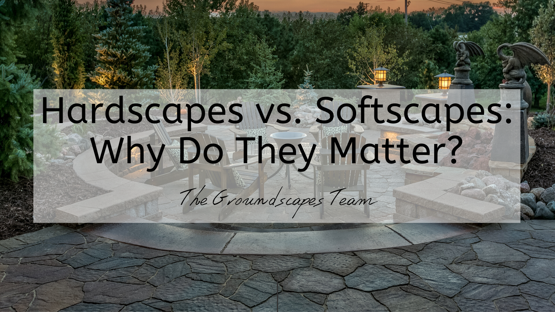 Hardscapes vs. Softscapes: Why Do They Matter?