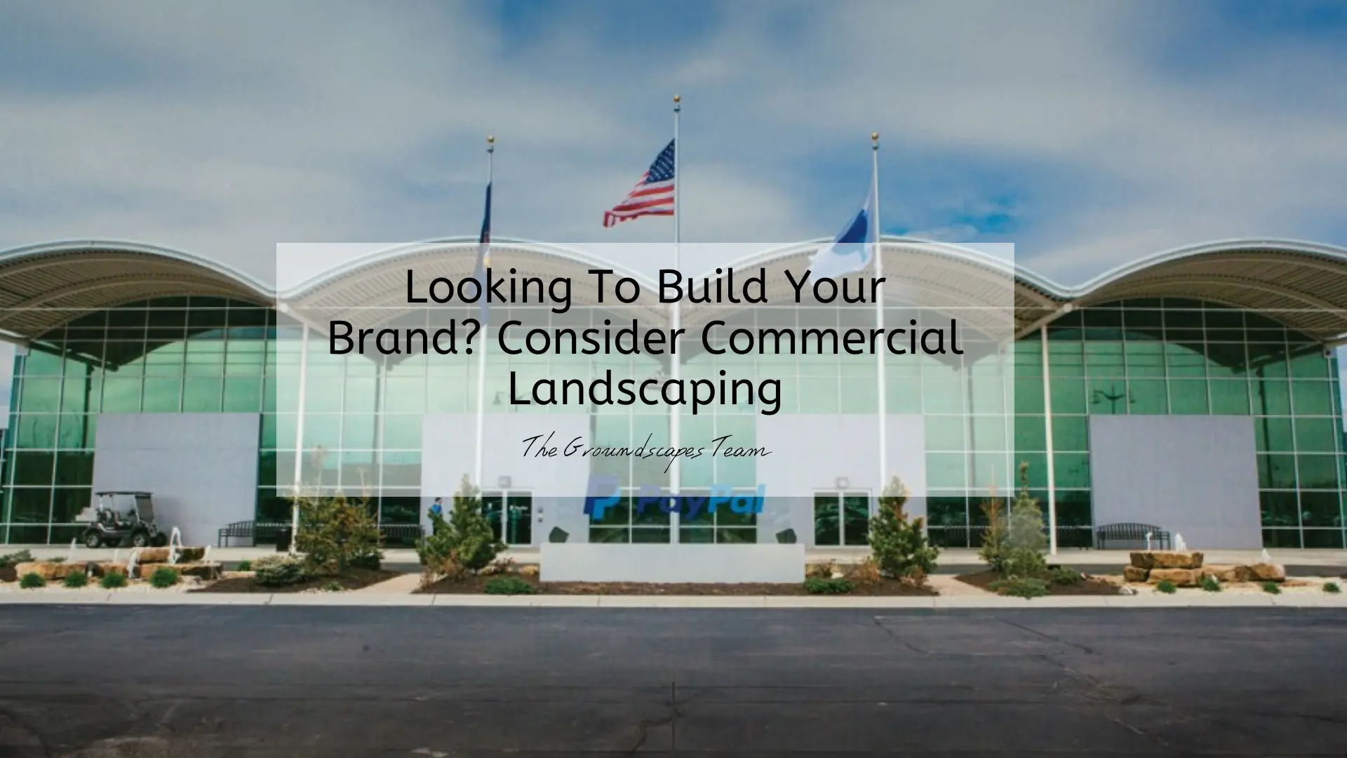 Looking To Build Your Brand? Consider Commercial Landscaping