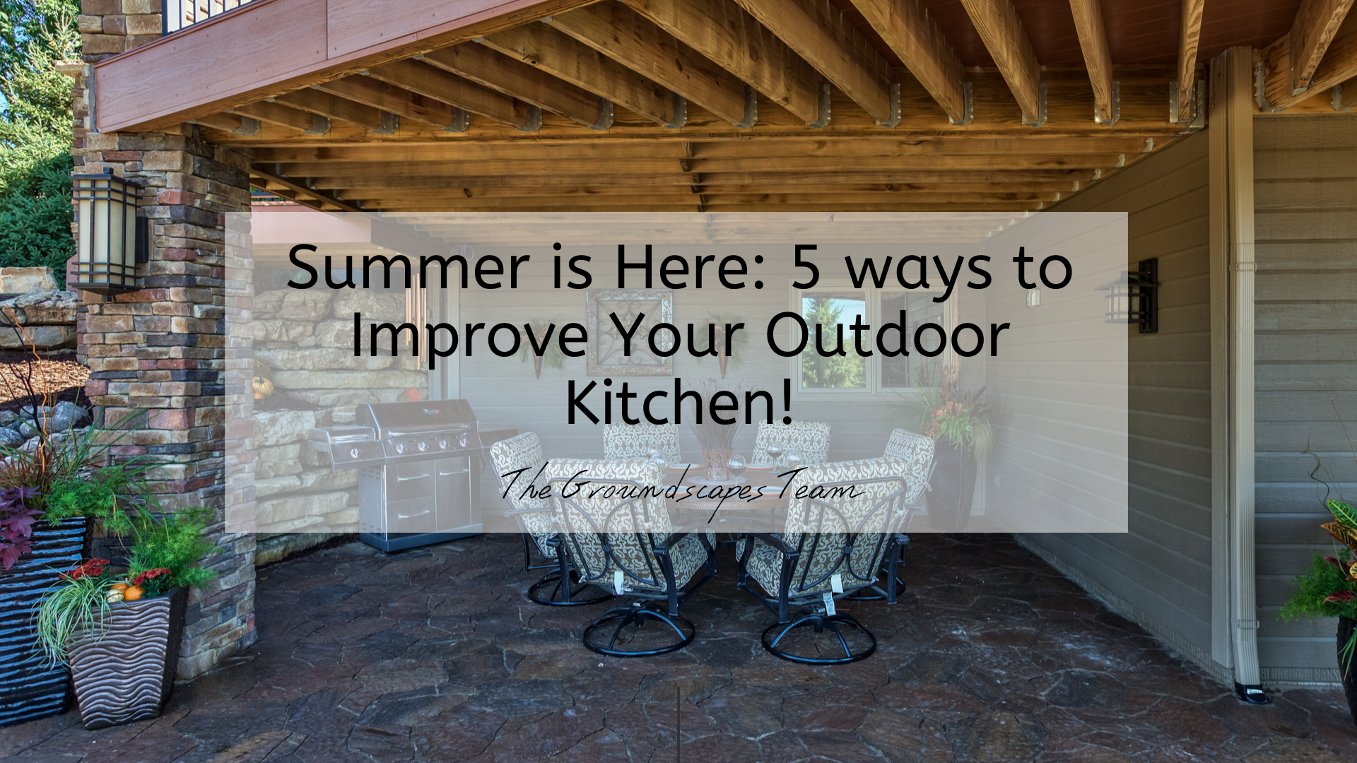 Summer is Here: 5 ways to Improve Your Outdoor Kitchen!