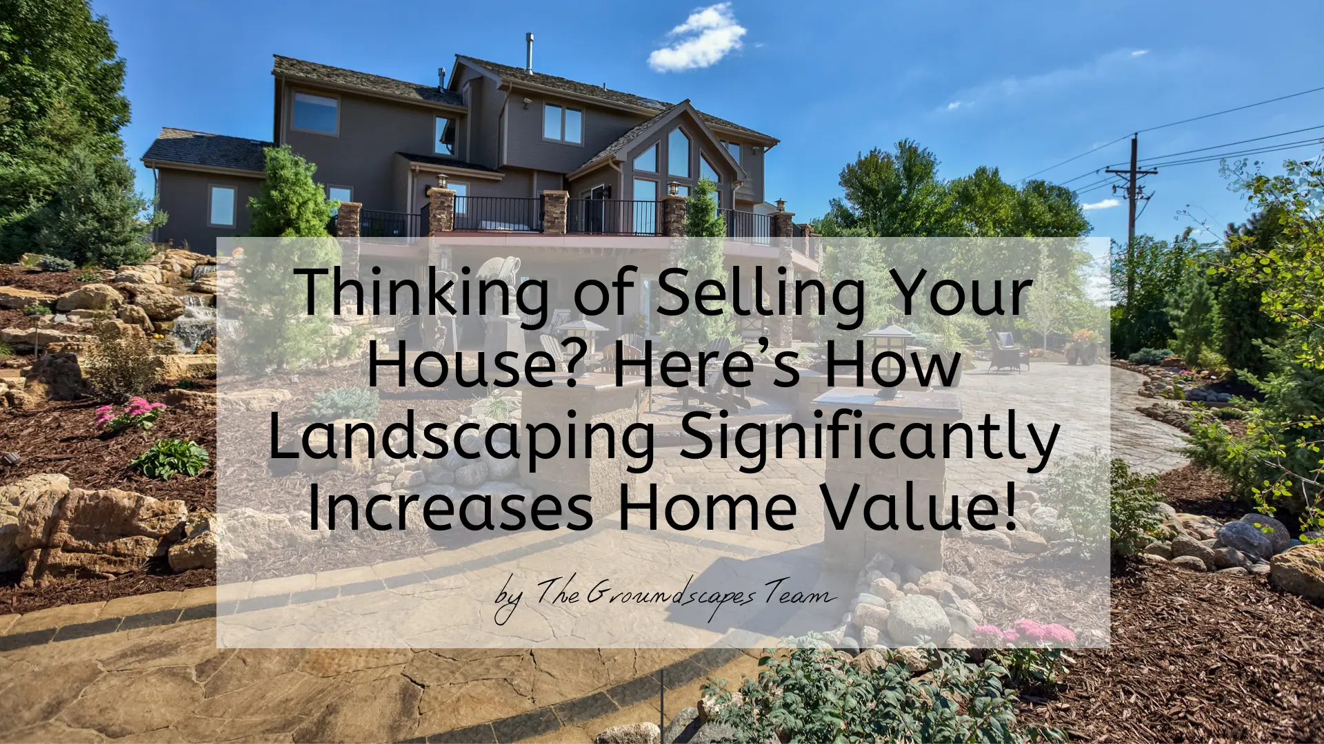 Thinking of Selling Your House? Here's How Landscaping Significantly Increases Home Value!