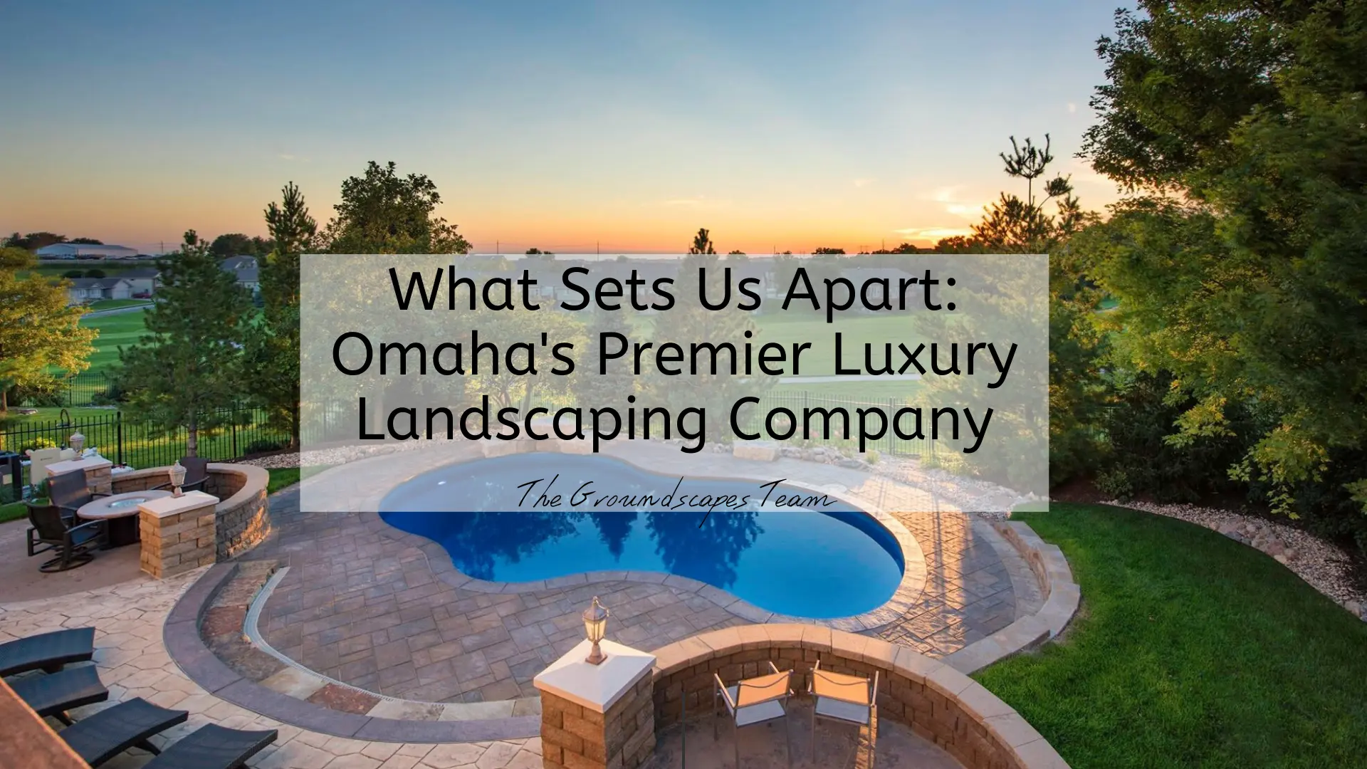 What Sets Us Apart: Omaha's Premier Luxury Landscaping Company